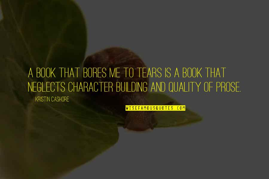 Building Quotes By Kristin Cashore: A book that bores me to tears is