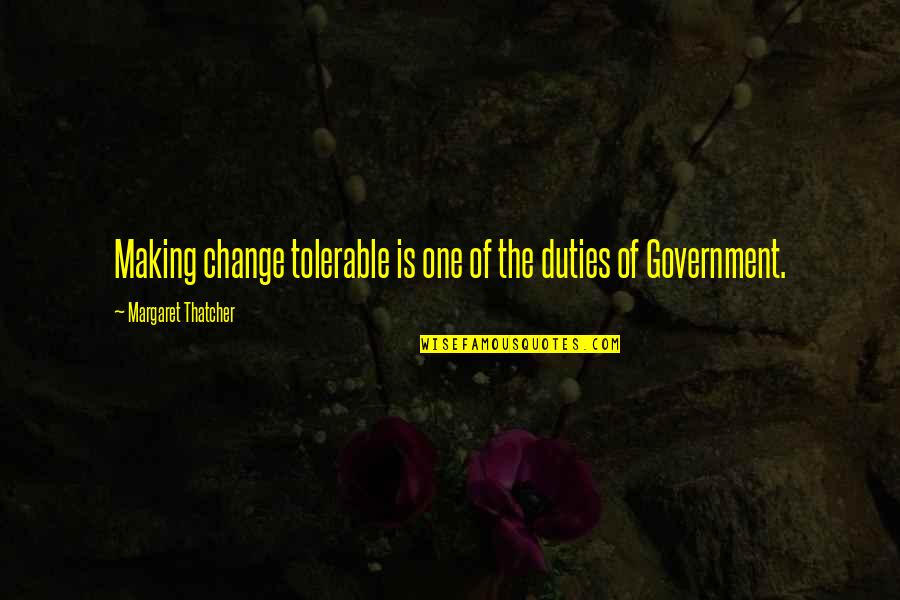 Building Related Quotes By Margaret Thatcher: Making change tolerable is one of the duties