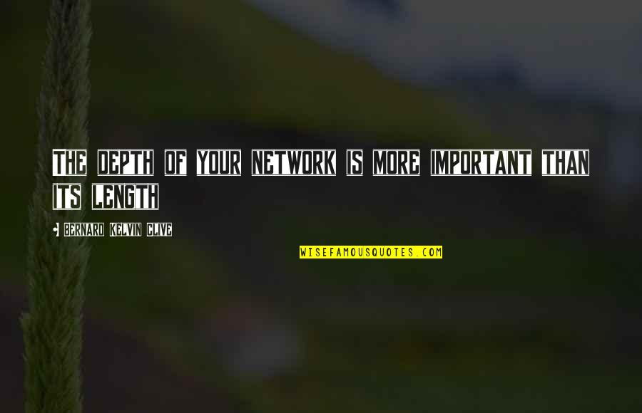 Building Relationships Quotes By Bernard Kelvin Clive: The depth of your network is more important