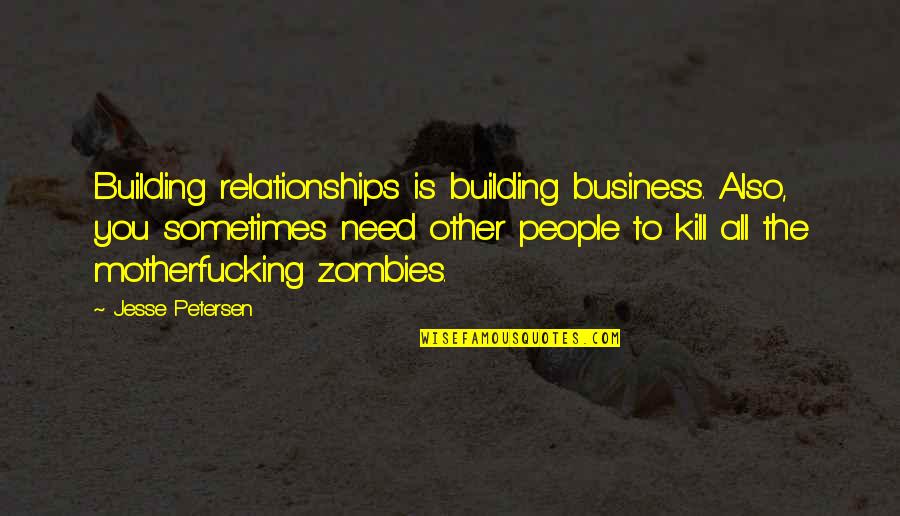 Building Relationships Quotes By Jesse Petersen: Building relationships is building business. Also, you sometimes