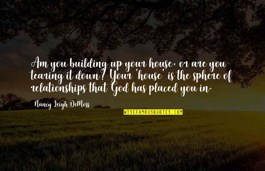 Building Relationships Quotes By Nancy Leigh DeMoss: Am you building up your house, or are