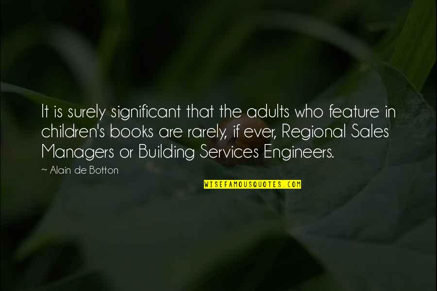 Building Sales Quotes By Alain De Botton: It is surely significant that the adults who