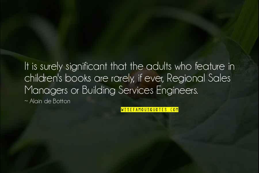 Building Sales Quotes By Alain De Botton: It is surely significant that the adults who Building Sales Quotes By Alain De Botton: It is surely significant that the adults who