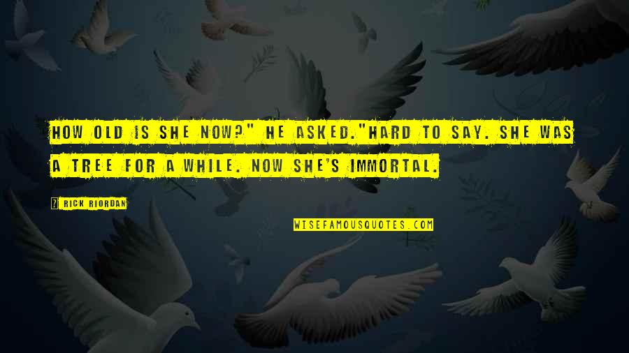 Building School Community Quotes By Rick Riordan: How old is she now?" he asked."Hard to Building School Community Quotes By Rick Riordan: How old is she now?" he asked."Hard to