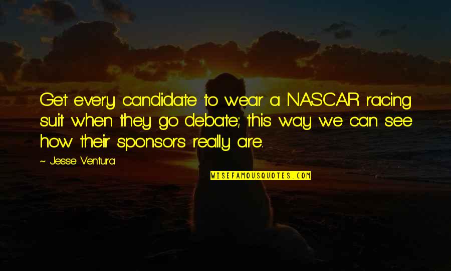 Building Shelter In Lord Of The Flies Quotes By Jesse Ventura: Get every candidate to wear a NASCAR racing