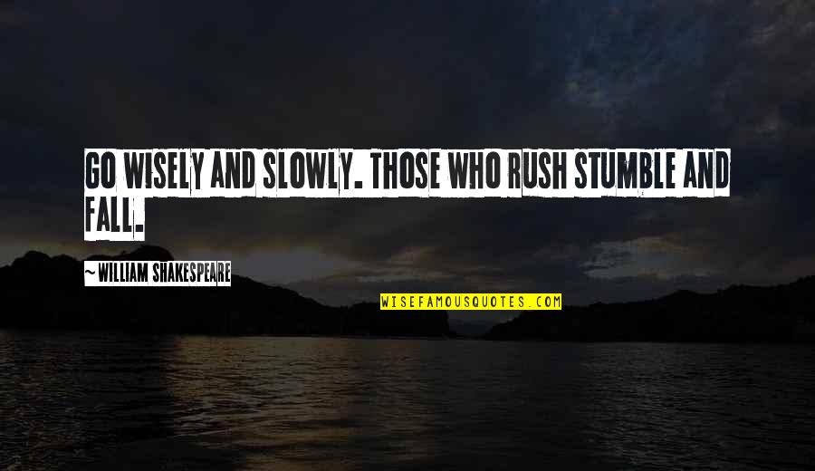 Building Strong Relationships Quotes By William Shakespeare: Go wisely and slowly. Those who rush stumble