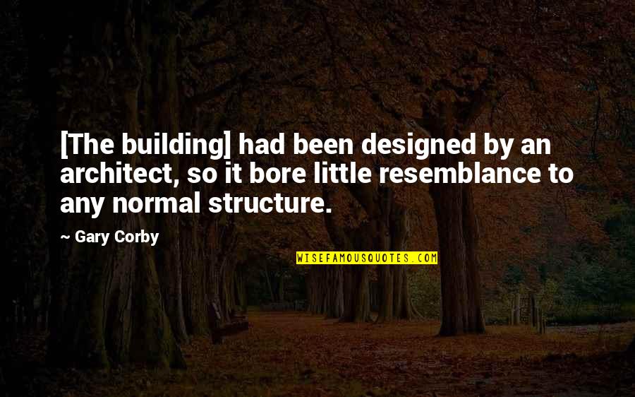 Building Structure Quotes By Gary Corby: [The building] had been designed by an architect,