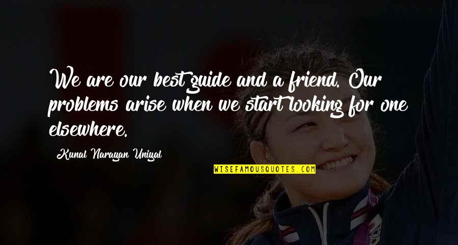 Building Trust Back Quotes By Kunal Narayan Uniyal: We are our best guide and a friend.