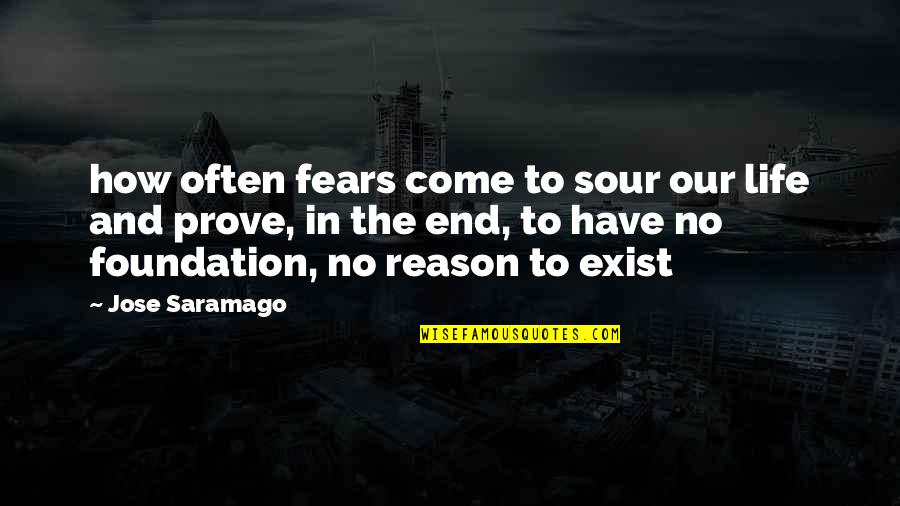 Building Up And Tearing Down Quotes By Jose Saramago: how often fears come to sour our life