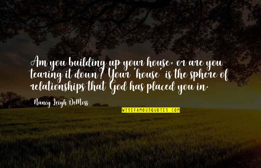 Building Up And Tearing Down Quotes By Nancy Leigh DeMoss: Am you building up your house, or are