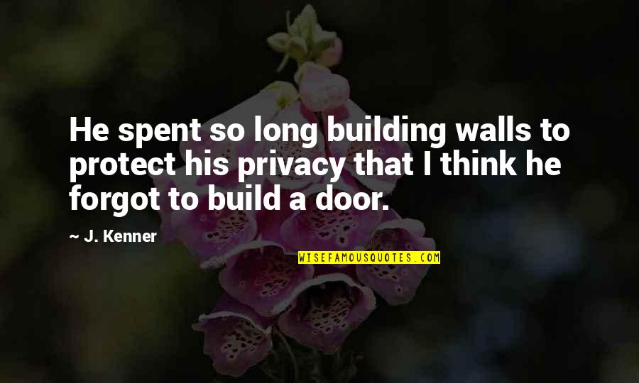 Building Up Walls Quotes By J. Kenner: He spent so long building walls to protect