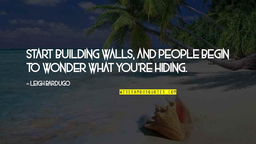 Building Up Walls Quotes By Leigh Bardugo: Start building walls, and people begin to wonder