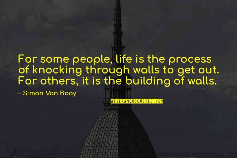 Building Up Walls Quotes By Simon Van Booy: For some people, life is the process of