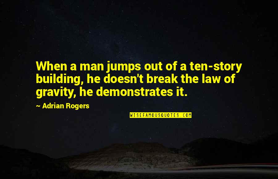 Building Up Your Man Quotes By Adrian Rogers: When a man jumps out of a ten-story Building Up Your Man Quotes By Adrian Rogers: When a man jumps out of a ten-story