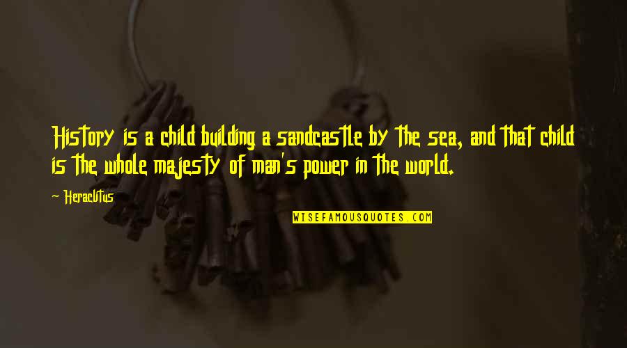 Building Up Your Man Quotes By Heraclitus: History is a child building a sandcastle by Building Up Your Man Quotes By Heraclitus: History is a child building a sandcastle by