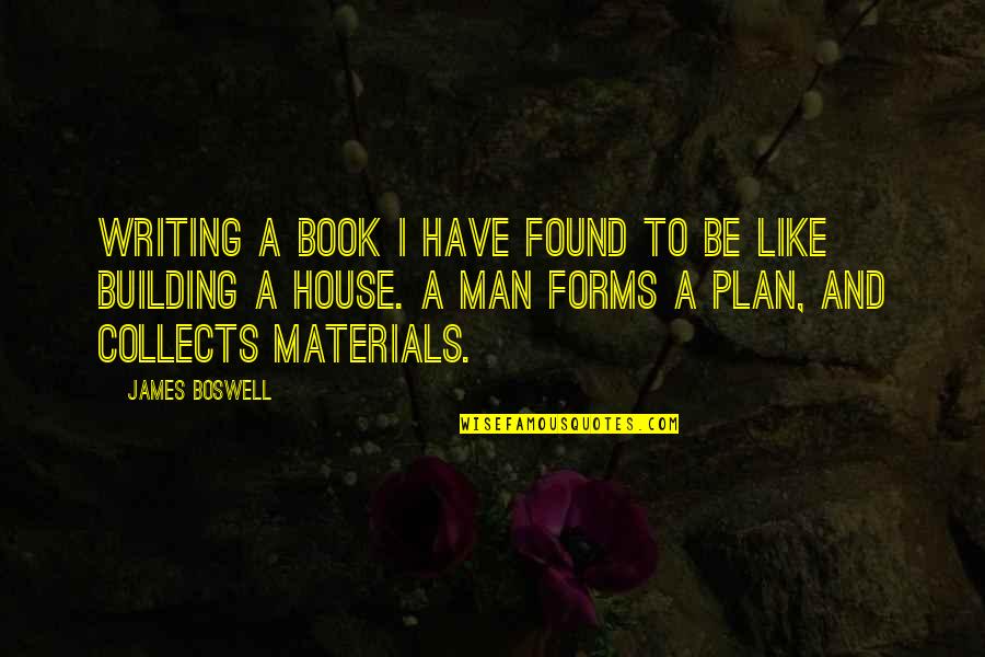 Building Up Your Man Quotes By James Boswell: Writing a book I have found to be Building Up Your Man Quotes By James Boswell: Writing a book I have found to be