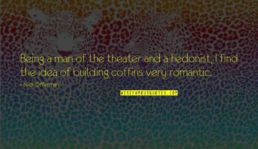Building Up Your Man Quotes By Nick Offerman: Being a man of the theater and a Building Up Your Man Quotes By Nick Offerman: Being a man of the theater and a