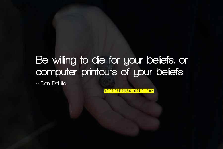 Building Vocabulary Quotes By Don DeLillo: Be willing to die for your beliefs, or