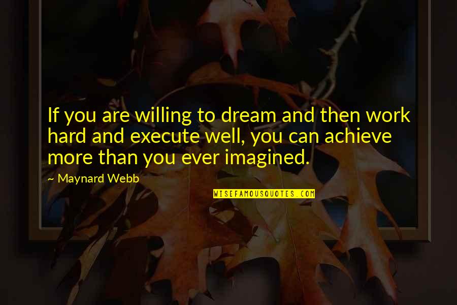 Building Wealth Quotes By Maynard Webb: If you are willing to dream and then