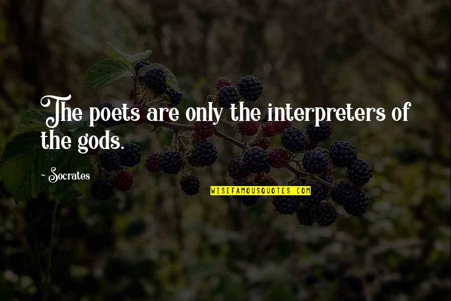 Building Wealth Quotes By Socrates: The poets are only the interpreters of the