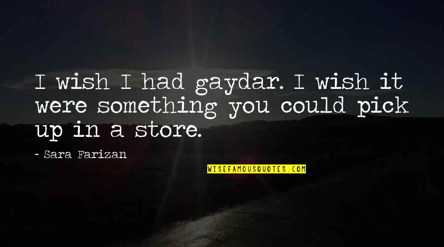 Building Your Dream Home Quotes By Sara Farizan: I wish I had gaydar. I wish it