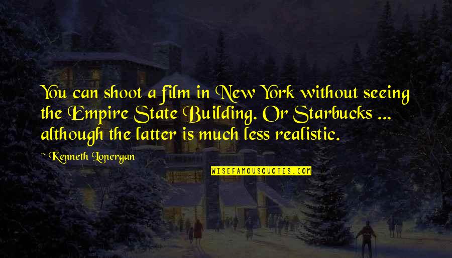 Building Your Empire Quotes By Kenneth Lonergan: You can shoot a film in New York