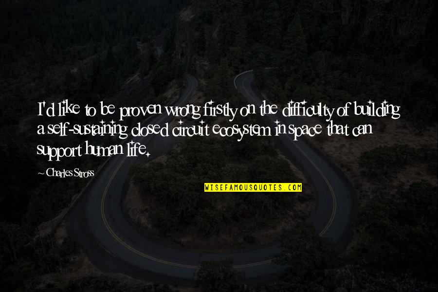Building Your Life Quotes By Charles Stross: I'd like to be proven wrong firstly on