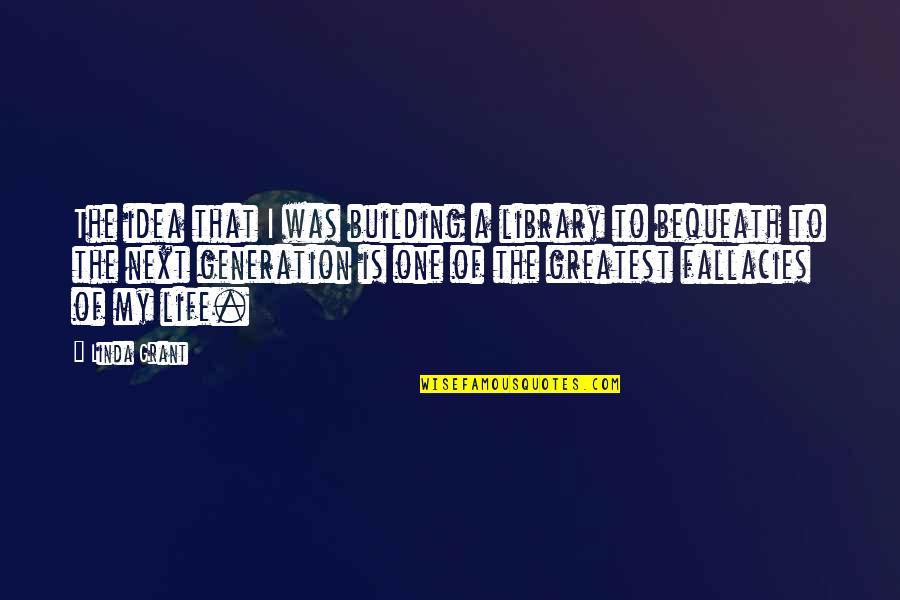 Building Your Life Quotes By Linda Grant: The idea that I was building a library