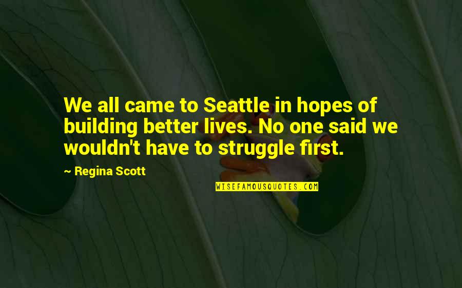 Building Your Life Quotes By Regina Scott: We all came to Seattle in hopes of