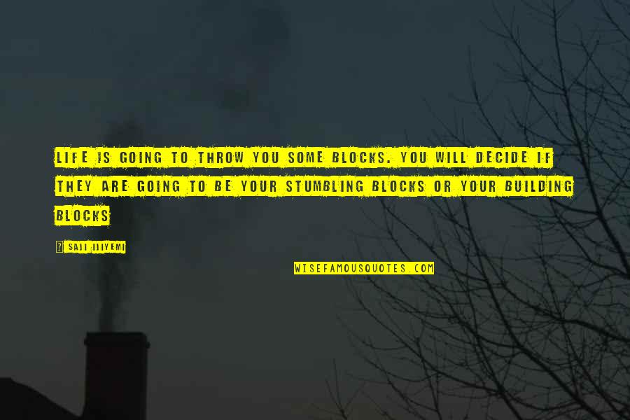 Building Your Life Quotes By Saji Ijiyemi: Life is going to throw you some blocks.