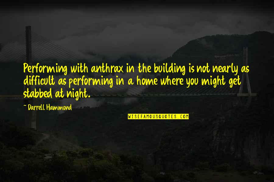 Building Your Own Home Quotes By Darrell Hammond: Performing with anthrax in the building is not