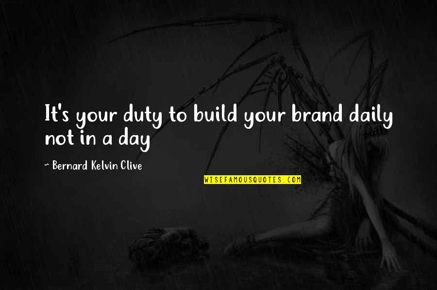 Building Your Personal Brand Quotes By Bernard Kelvin Clive: It's your duty to build your brand daily