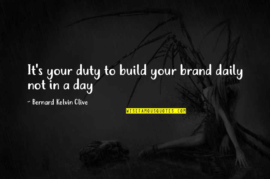 Building Your Personal Brand Quotes By Bernard Kelvin Clive: It's your duty to build your brand daily Building Your Personal Brand Quotes By Bernard Kelvin Clive: It's your duty to build your brand daily