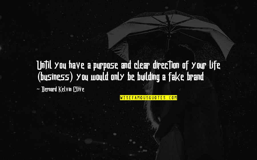 Building Your Personal Brand Quotes By Bernard Kelvin Clive: Until you have a purpose and clear direction