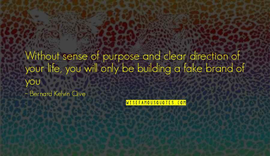 Building Your Personal Brand Quotes By Bernard Kelvin Clive: Without sense of purpose and clear direction of