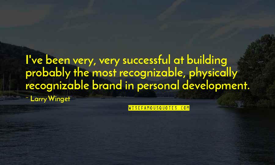 Building Your Personal Brand Quotes By Larry Winget: I've been very, very successful at building probably
