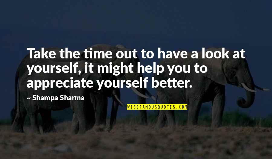 Building Your Self Esteem Quotes By Shampa Sharma: Take the time out to have a look