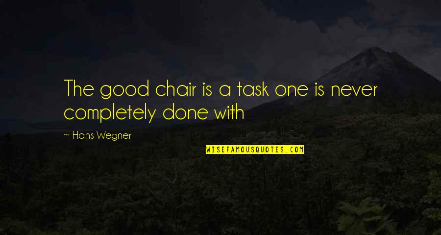 Buildings And Contents Quotes By Hans Wegner: The good chair is a task one is