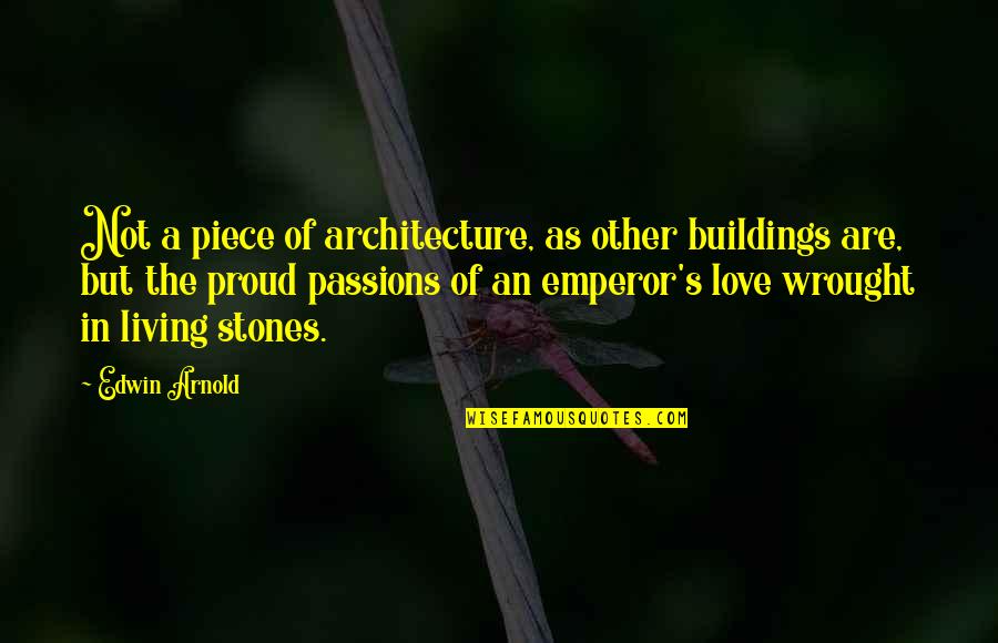 Buildings And Love Quotes By Edwin Arnold: Not a piece of architecture, as other buildings