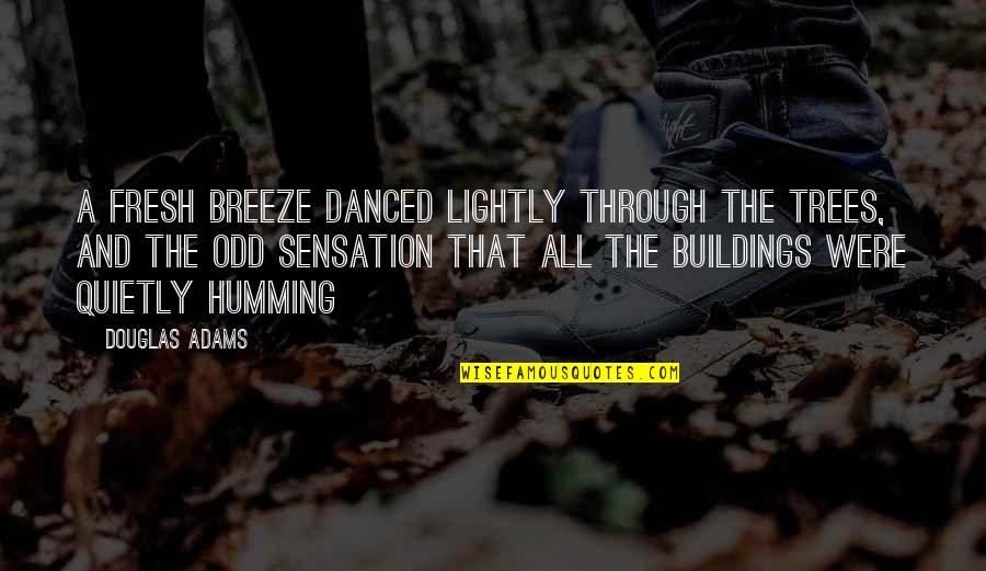 Buildings And Trees Quotes By Douglas Adams: A fresh breeze danced lightly through the trees,