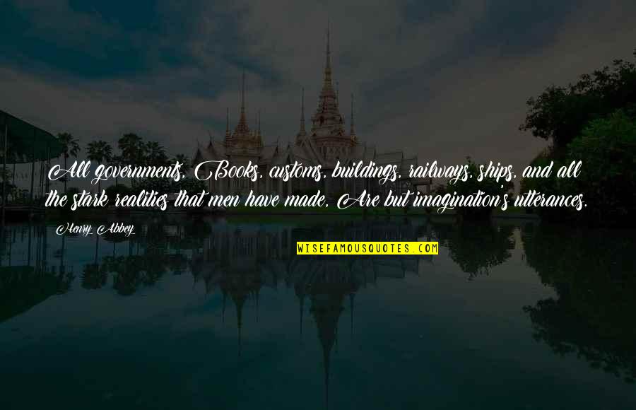 Buildings The Book Quotes By Henry Abbey: All governments, Books, customs, buildings, railways, ships, and Buildings The Book Quotes By Henry Abbey: All governments, Books, customs, buildings, railways, ships, and