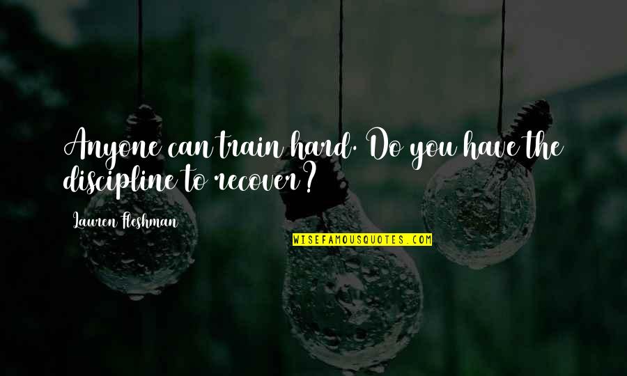 Buildng Quotes By Lauren Fleshman: Anyone can train hard. Do you have the Buildng Quotes By Lauren Fleshman: Anyone can train hard. Do you have the