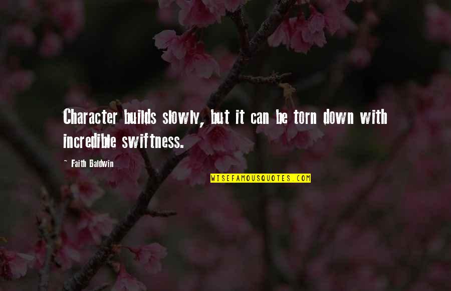 Builds Character Quotes By Faith Baldwin: Character builds slowly, but it can be torn