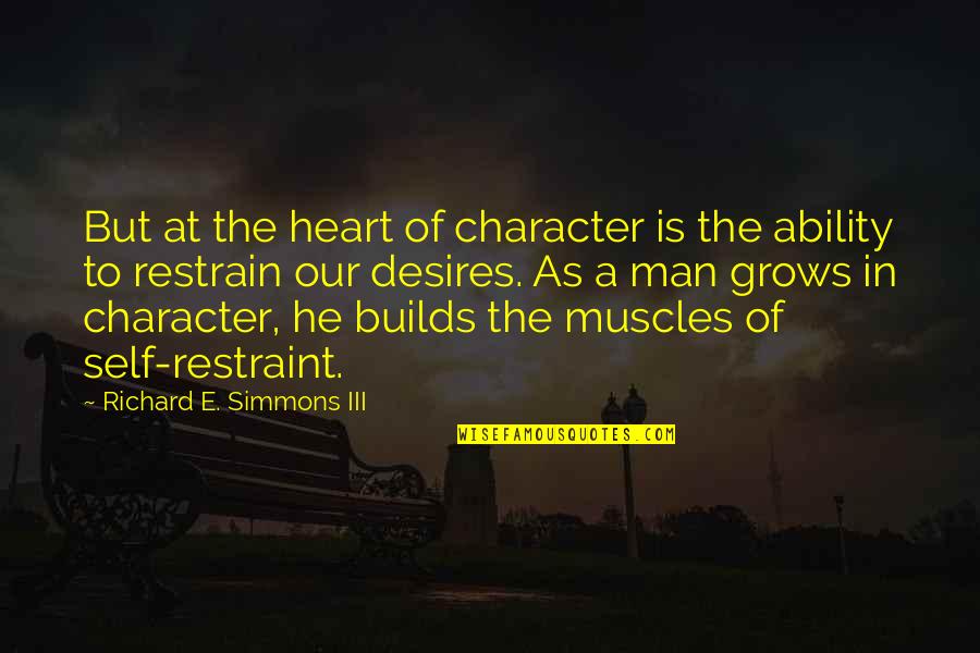 Builds Character Quotes By Richard E. Simmons III: But at the heart of character is the