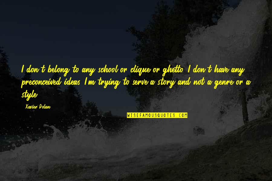 Builds Lol Quotes By Xavier Dolan: I don't belong to any school or clique Builds Lol Quotes By Xavier Dolan: I don't belong to any school or clique
