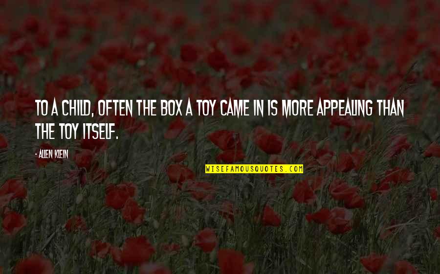 Built From Scratch Quotes By Allen Klein: To a child, often the box a toy