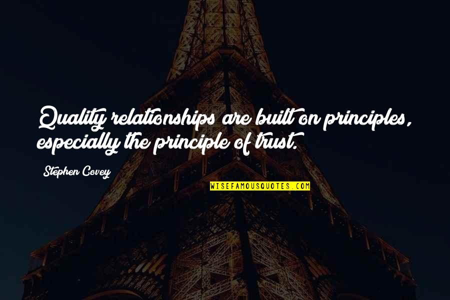 Built In Quality Quotes By Stephen Covey: Quality relationships are built on principles, especially the