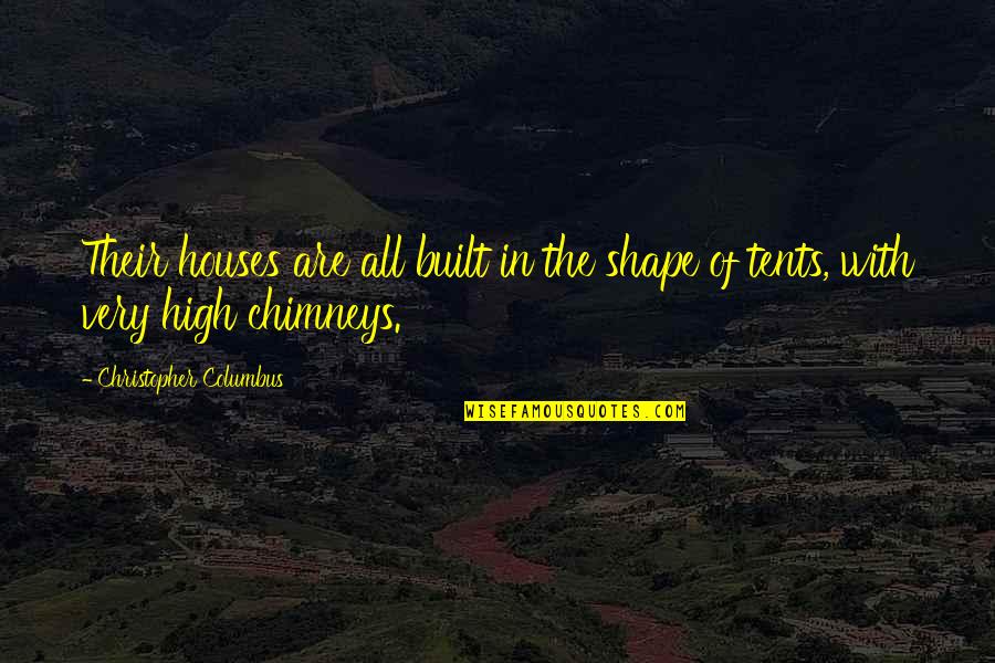 Built In Quotes By Christopher Columbus: Their houses are all built in the shape Built In Quotes By Christopher Columbus: Their houses are all built in the shape