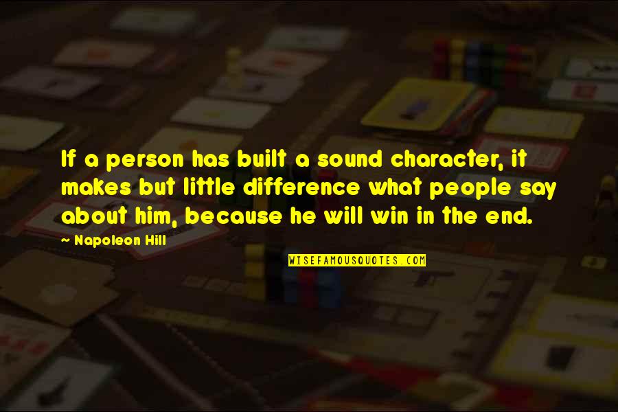 Built In Quotes By Napoleon Hill: If a person has built a sound character,