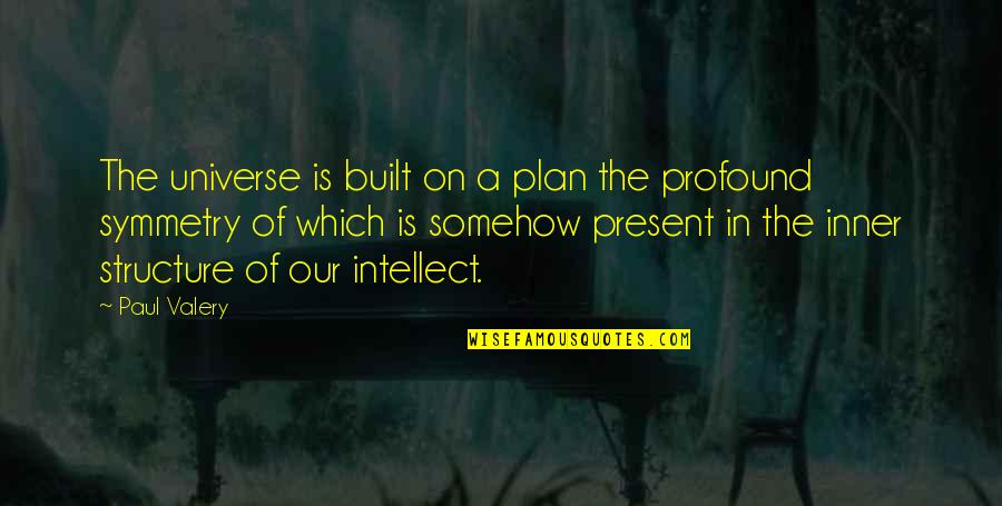 Built In Quotes By Paul Valery: The universe is built on a plan the